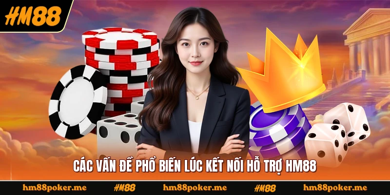 Các vấn đề phổ biến lúc kết nối hỗ trợ HM88
