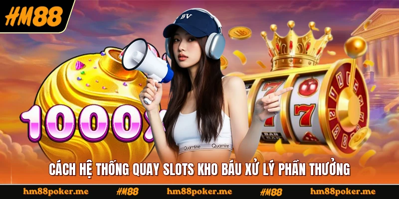 Cách hệ thống quay slots kho báu xử lý phần thưởng