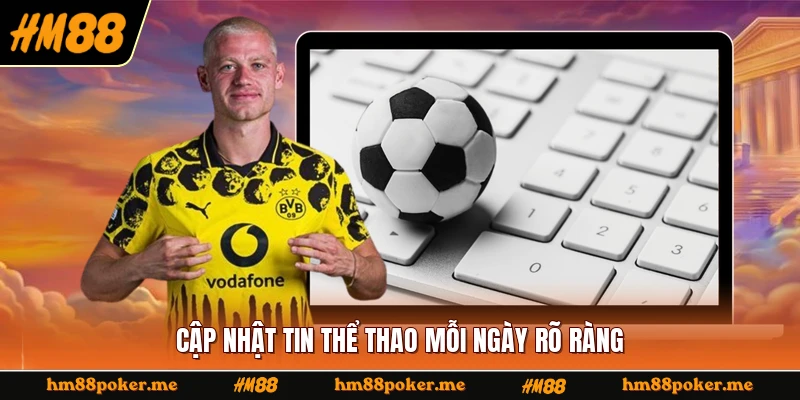 Cập nhật tin thể thao mỗi ngày rõ ràng