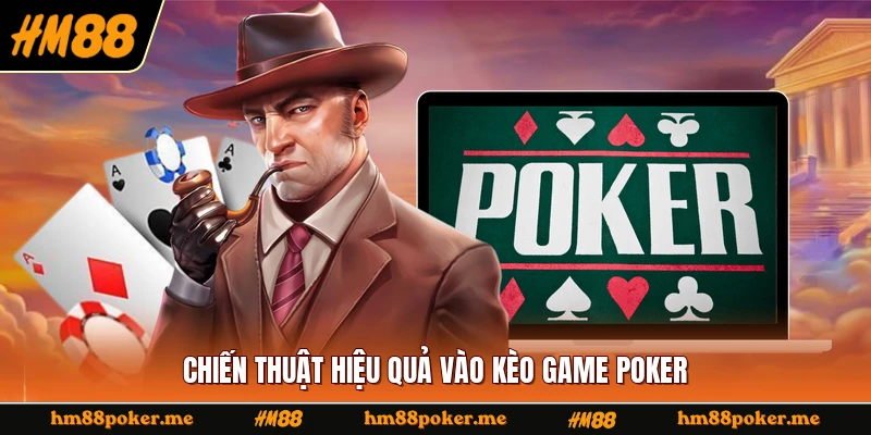 Chiến thuật hiệu quả vào kèo game poker