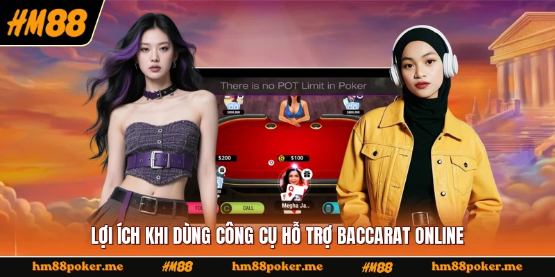 Lợi ích khi dùng công cụ hỗ trợ baccarat online