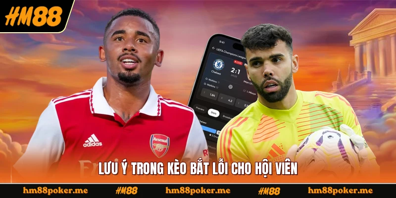Lưu ý trong kèo bắt lỗi cho hội viên