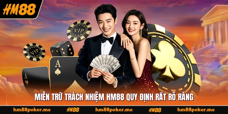 Miễn trừ trách nhiệm HM88 quy định rất rõ ràng
