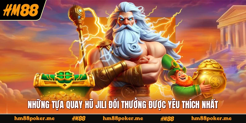Những tựa quay hũ Jili đổi thưởng được yêu thích nhất