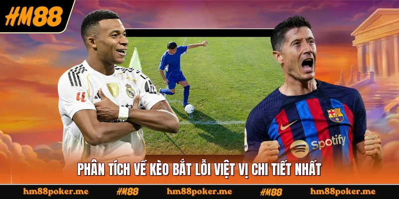 Phân tích về kèo bắt lỗi việt vị chi tiết nhất