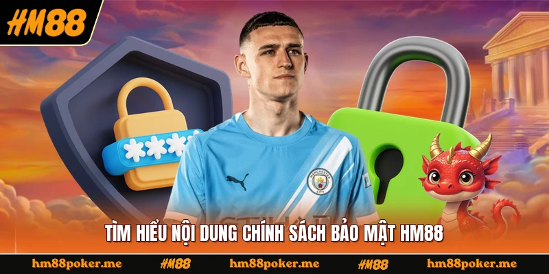 Tìm hiểu nội dung chính sách bảo mật HM88