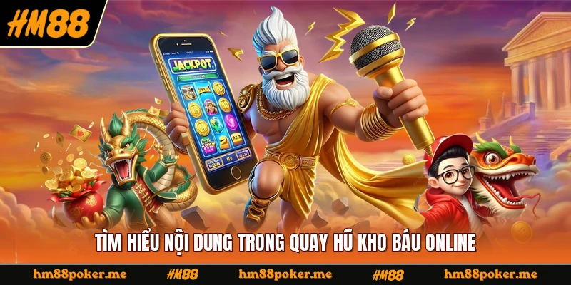 Tìm hiểu nội dung trong quay hũ kho báu online