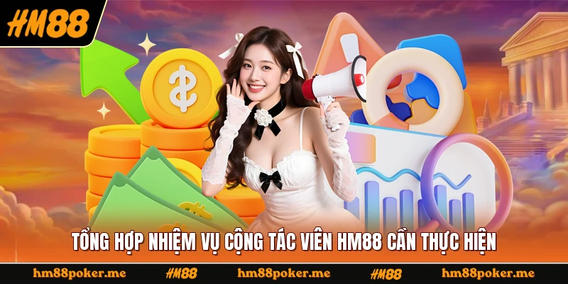 Tổng hợp nhiệm vụ cộng tác viên HM88 cần thực hiện