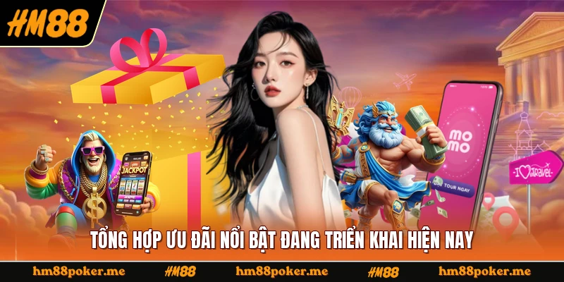Tổng hợp ưu đãi nổi bật đang triển khai hiện nay