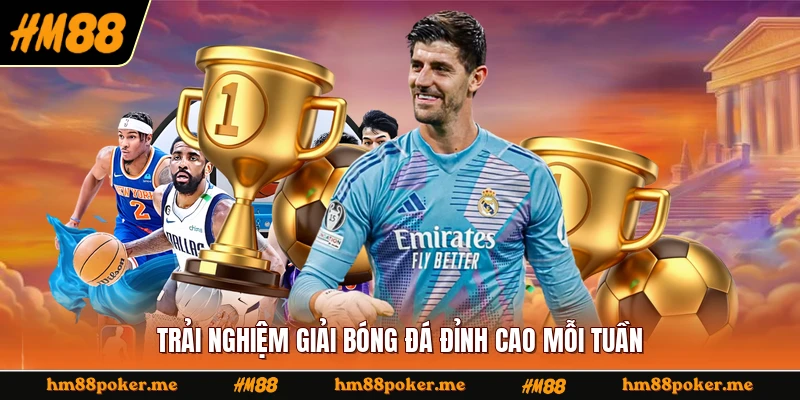 Trải nghiệm giải bóng đá đỉnh cao mỗi tuần