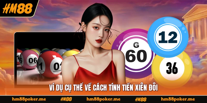 Ví dụ cụ thể về cách tính tiền xiên đôi